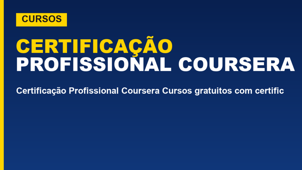Certificação Profissional Coursera Cursos gratuitos com certificado