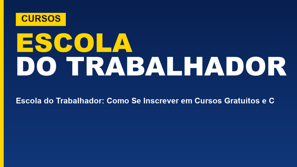 Escola do Trabalhador: Como Se Inscrever em Cursos Gratuitos e Certificados
