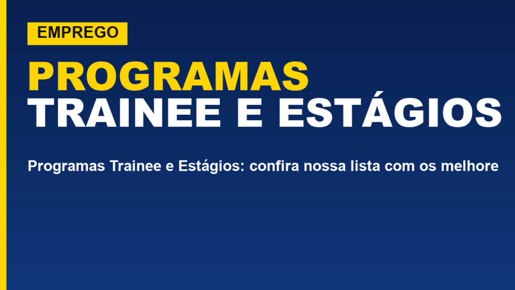 Programas Trainee e Estágios: confira nossa lista com os melhores!