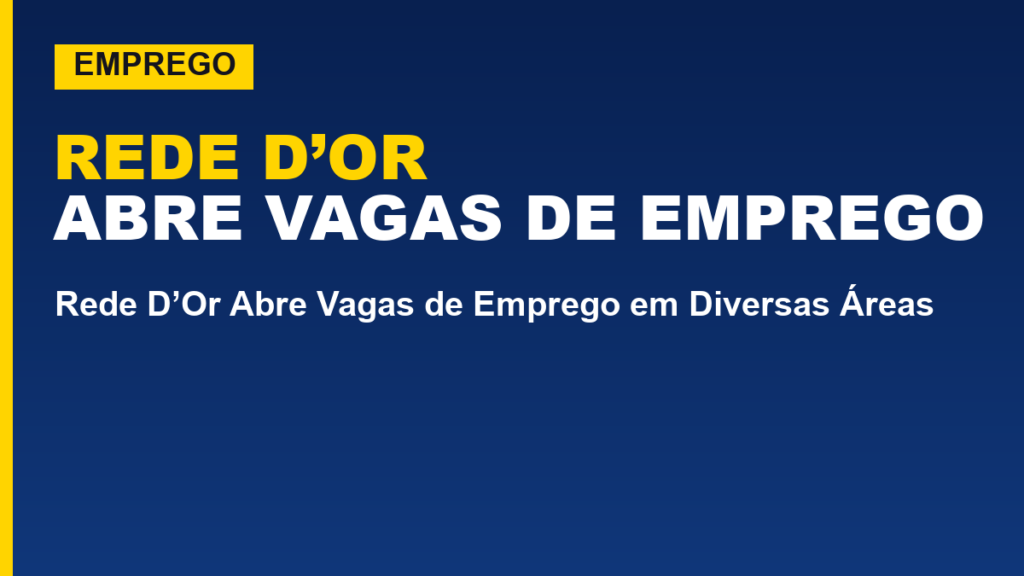 Rede D’Or Abre Vagas de Emprego em Diversas Áreas